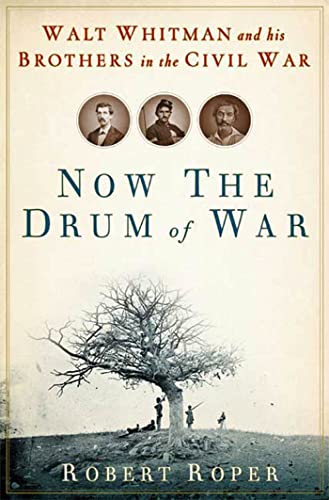 cover image Now the Drum of War: Walt Whitman and His Brothers in the Civil War