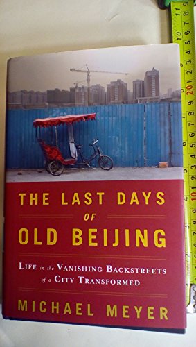 cover image The Last Days of Old Beijing: Life in the Vanishing Backstreets of a City Transformed