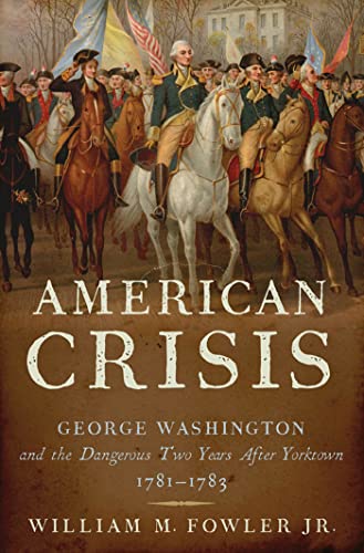 cover image American Crisis: George Washington and the Dangerous Two Years After Yorktown, 1781%E2%80%931783
