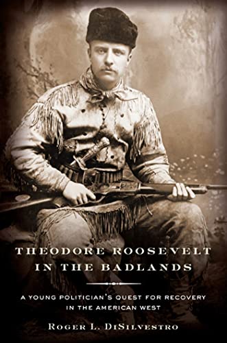 cover image Theodore Roosevelt in the Badlands: A Young Politician's Quest for Recovery in the American West