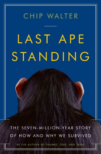 cover image Last Ape Standing: The Seven-Million-Year Story of How and Why We Survived