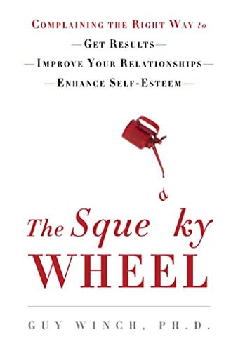 cover image The Squeaky Wheel: Complaining the Right Way to Get Results, Improve Your Relationships, Enhance Self-Esteem
