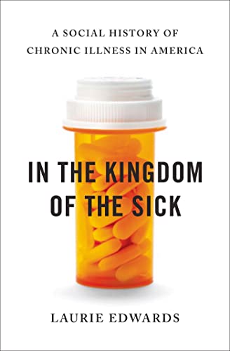 cover image In the Kingdom of the Sick: 
A Social History of Chronic Illness in America