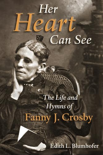cover image HER HEART CAN SEE: The Life and Hymns of Fanny J. Crosby