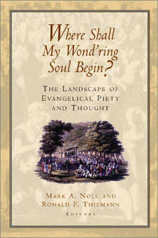 cover image Where Shall My Wond'ring Soul Begin?: The Landscape of Evangelical Piety and Thought