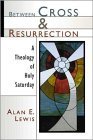 cover image Between Cross and Resurrection: A Theology of Holy Saturday