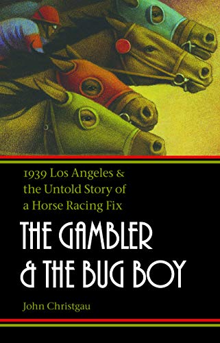 cover image The Gambler and the Bug Boy: 1939 Los Angeles and the Untold Story of a Horse Racing Fix