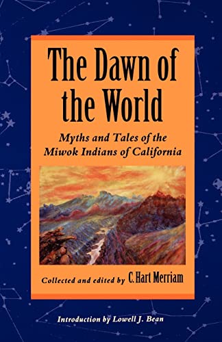 cover image The Dawn of the World: Myths and Tales of the Miwok Indians of California