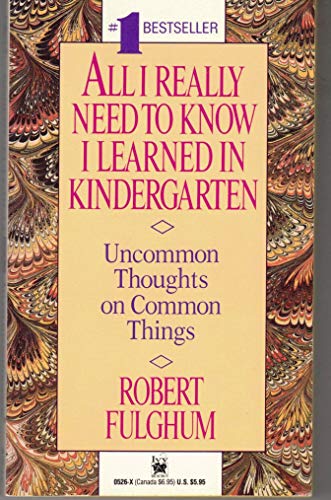cover image All I Really Need to Know I Learned in Kindergarten: Uncommon Thoughts on Common Things
