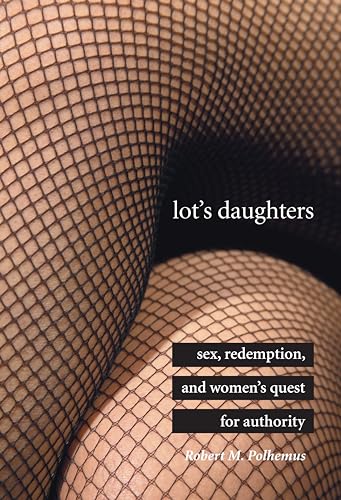 cover image LOT'S DAUGHTERS: Sex, Redemption, and Women's Quest for Authority