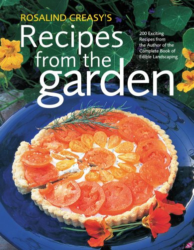 cover image Rosalind Creasy's Recipes from the Garden: 200 Exciting Recipes from the Author of the Complete Book of Edible Landscaping