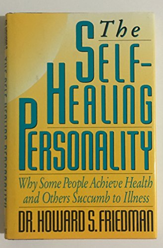 cover image The Self-Healing Personality: Why Some People Achieve Health and Others Succumb to Illness