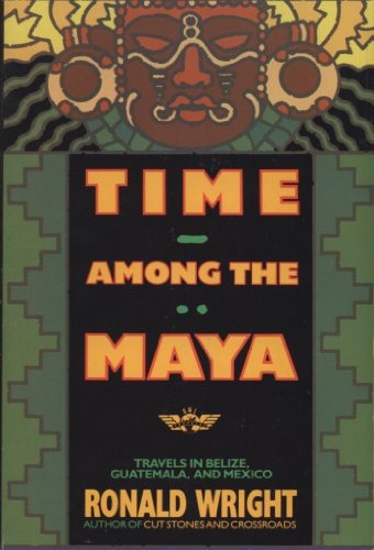cover image Time Among the Maya: Travels in Belize, Guatemala, and Mexico