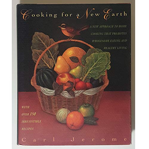 cover image Cooking for a New Earth: A New Approach to Home Cooking That Promotes Wholesome Eating and Healthy Living