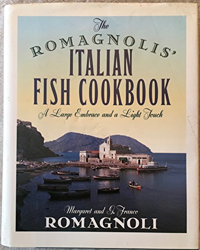 cover image The Romagnolis' Italian Fish Cookbook: A Large Embrace and a Light Touch