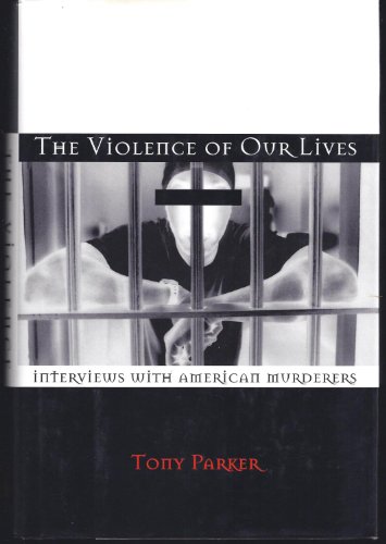cover image The Violence of Our Lives: Interviews with American Murderers