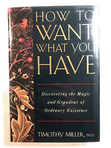 cover image How to Want What You Have: Discovering the Magic and Grandeur of Ordinary Existence