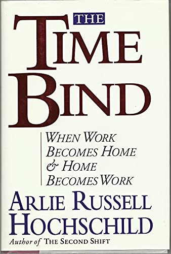 cover image The Time Bind: When Work Becomes Home and Home Becomes Work