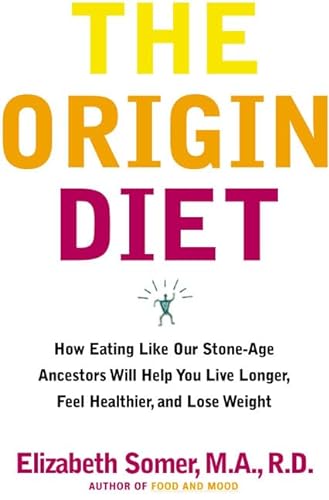 cover image The Origin Diet: How Eating Like Our Stone-Age Ancestors Will Maximize Your Health