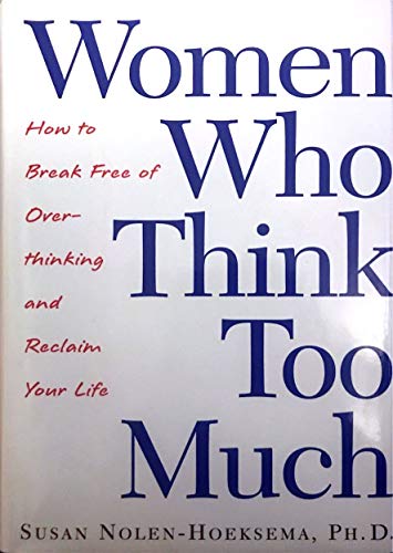 cover image Women Who Think Too Much: How to Break Free of Overthinking and Reclaim Your Life