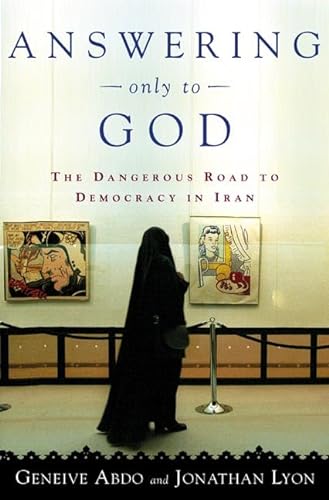cover image ANSWERING ONLY TO GOD: The Failure of Democracy in Twenty-First-Century Iran