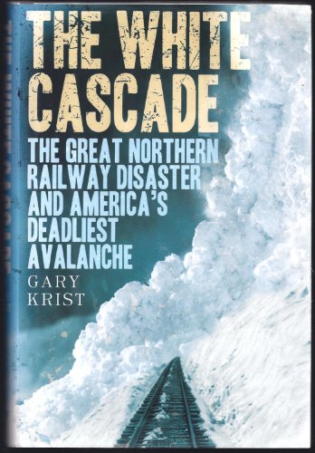 cover image The White Cascade: The Great Northern Railway Disaster and America's Deadliest Avalanche