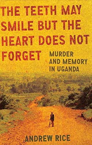 cover image The Teeth May Smile but the Heart Does Not Forget: Murder and Memory in Uganda