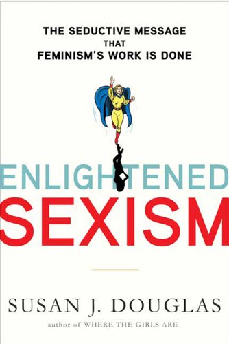 cover image Enlightened Sexism: The Seductive Message That Feminism's Work Is Done