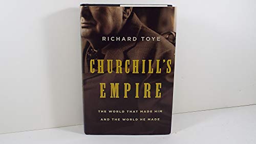 cover image Churchill's Empire: The World That Made Him and the World He Made 