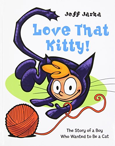 cover image Love That Kitty!: The Story of a Boy Who Wanted to Be a Cat