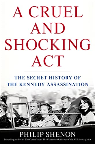 cover image A Cruel and Shocking Act: The Secret History of the Kennedy Assassination