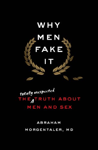 cover image Why Men Fake It: The Totally Unexpected Truth About Men and Sex