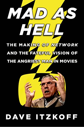 cover image Mad as Hell: The Making of Network and the Fateful Vision of the Angriest Man in Movies