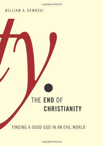 cover image The End of Christianity: Finding a Good God in an Evil World