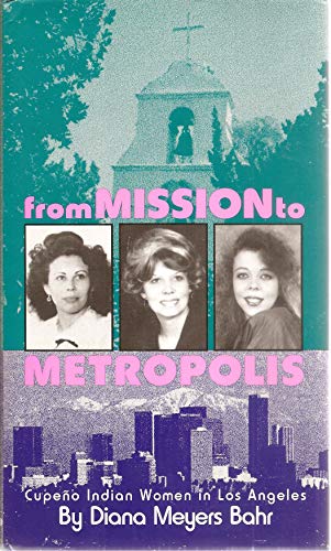 cover image From Mission to Metropolis: Cupeneo Indian Women in Los Angeles
