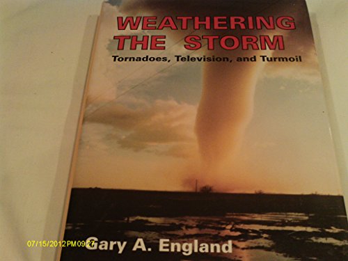 cover image Weathering the Storm: Tornadoes, Television, and Turmoil