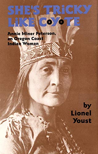 cover image She's Tricky Like Coyote: Annie Miner Peterson, an Oregon Coast Indian Woman