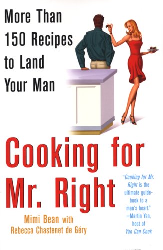 cover image Cooking for Mr. Right: More Than 100 Recipes to Land Your Man: More Than 150 Recipes to Land Your Man