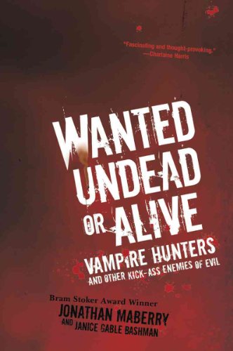 cover image Wanted Undead or Alive: Vampire Hunters and Other Kick-Ass Enemies of Evil