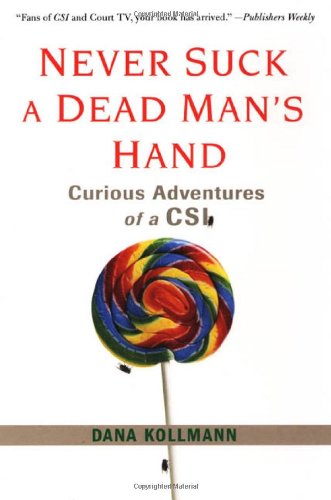 cover image Never Suck a Dead Man's Hand: Curious Adventures of a CSI