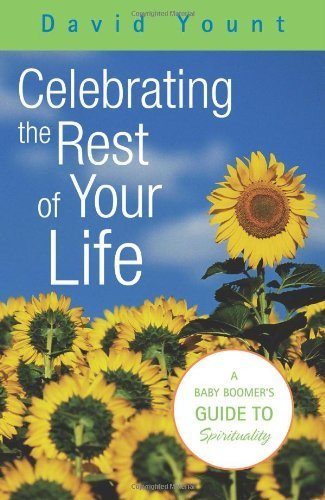 cover image CELEBRATING THE REST OF YOUR LIFE: A Baby Boomer's Guide to Spirituality