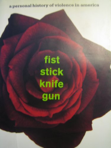 cover image Fist, Stick, Knife, Gun: A Personal History of Violence in America