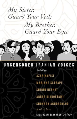 cover image My Sister, Guard Your Veil; My Brother, Guard Your Eyes: Uncensored Iranian Voices