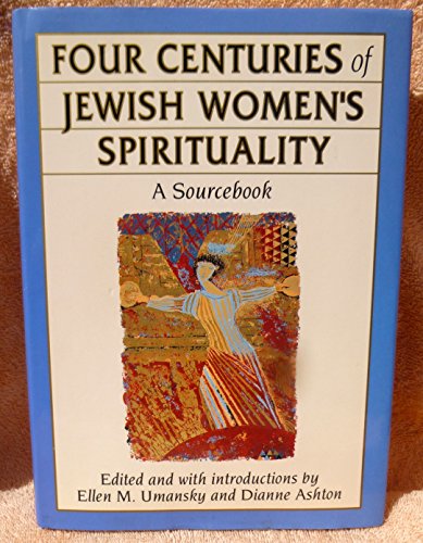 cover image Four Centuries of Jewish Women's Spirituality: A Sourcebook