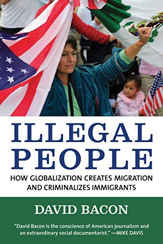 cover image Illegal People: How Globalization Creates Migration and Criminalizes Immigrants