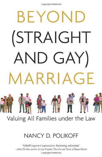 cover image Beyond (Straight and Gay) Marriage: Valuing All Families under the Law
