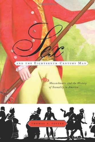 cover image Sex and the Eighteenth Century Man: Massachusetts and the History of Sexuality in America