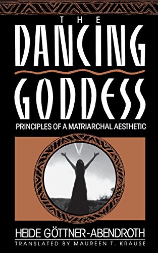 cover image The Dancing Goddess: Principles of a Matriarchal Aesthetic