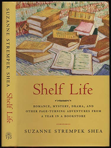 cover image Shelf Life: Romance, Mystery, Drama. and Other Page-Turning Adventures from a Year in a Bookstore