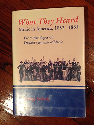 cover image What They Heard: Music in America, 1852-1881, from the Pages of Dwight's Journal of Music